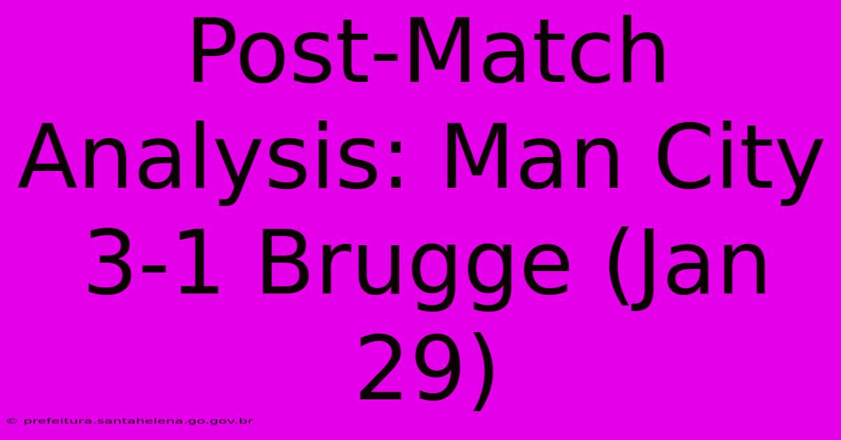 Post-Match Analysis: Man City 3-1 Brugge (Jan 29)