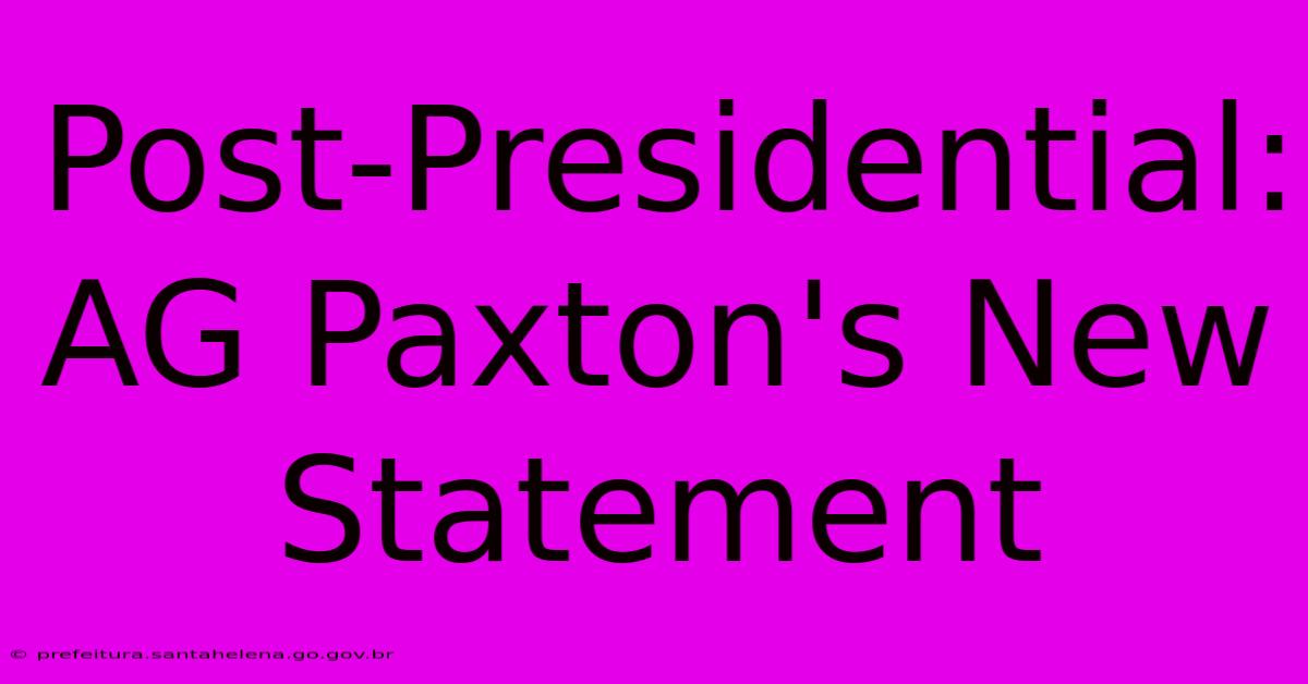 Post-Presidential: AG Paxton's New Statement