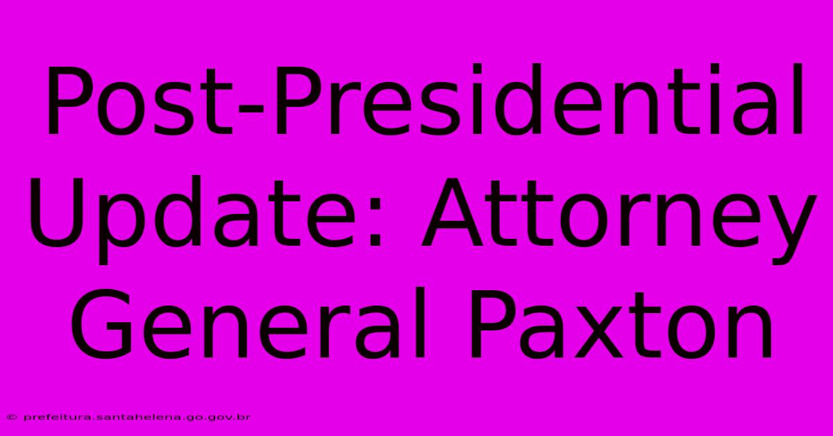 Post-Presidential Update: Attorney General Paxton