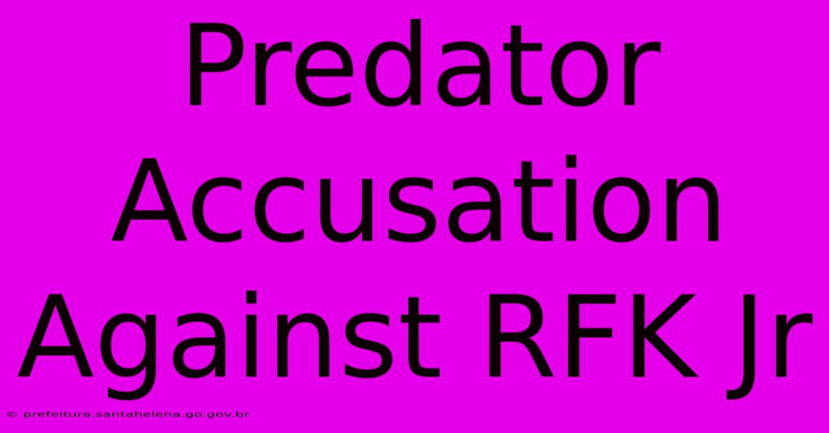 Predator Accusation Against RFK Jr