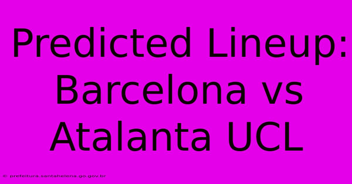 Predicted Lineup: Barcelona Vs Atalanta UCL