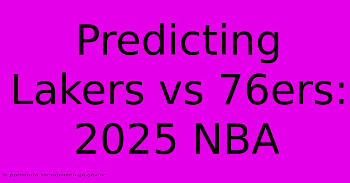 Predicting Lakers Vs 76ers: 2025 NBA