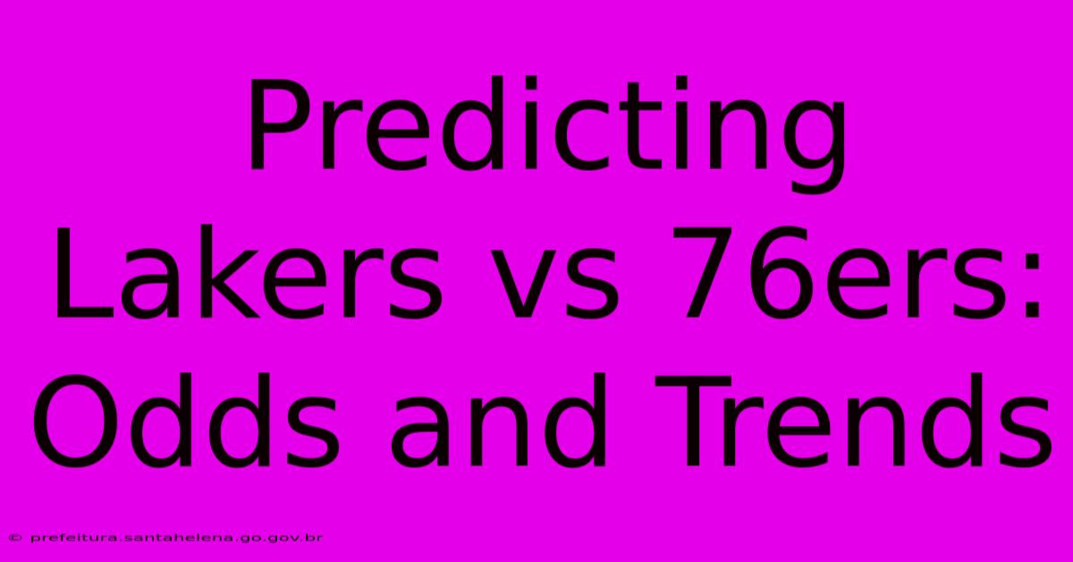 Predicting Lakers Vs 76ers: Odds And Trends