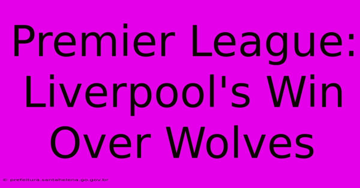 Premier League: Liverpool's Win Over Wolves