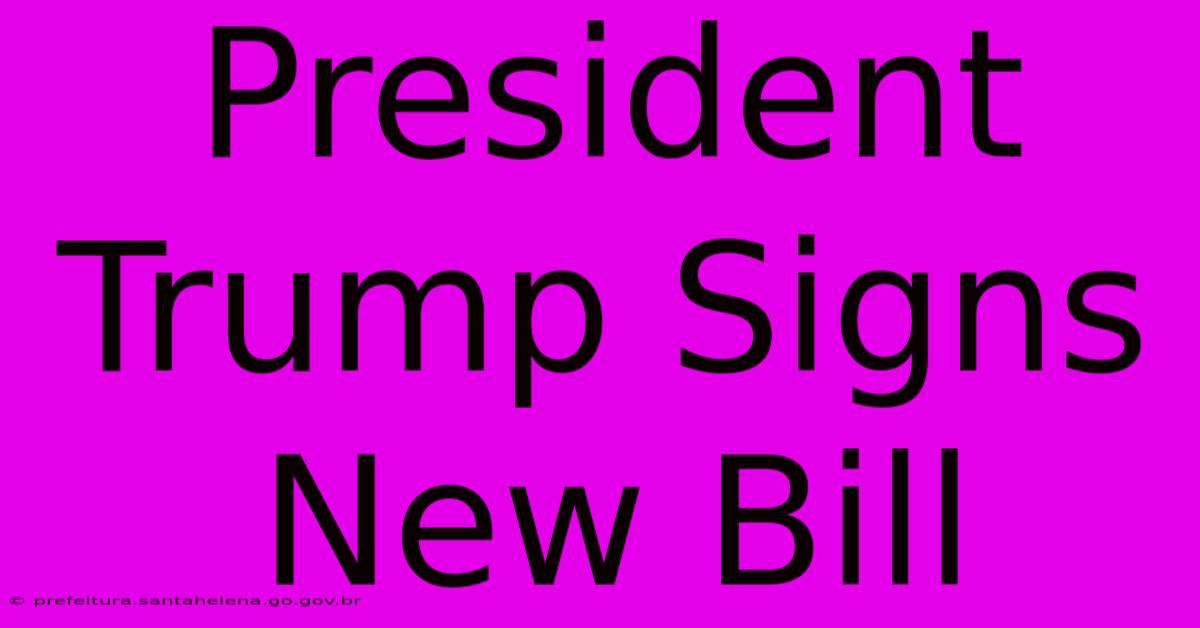 President Trump Signs New Bill