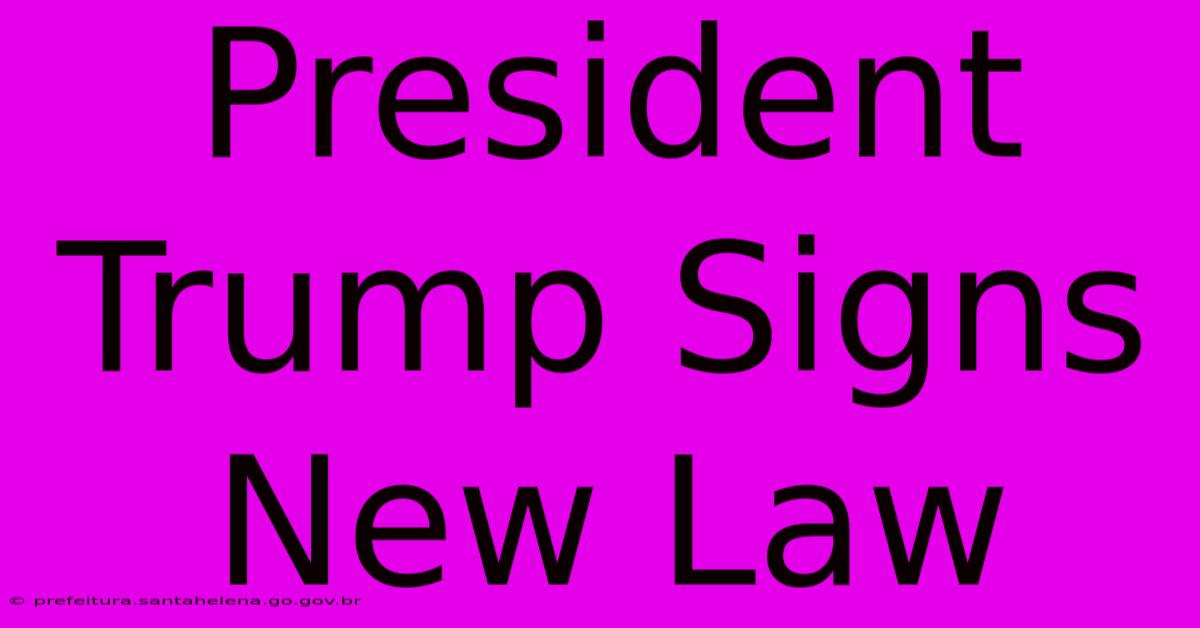 President Trump Signs New Law