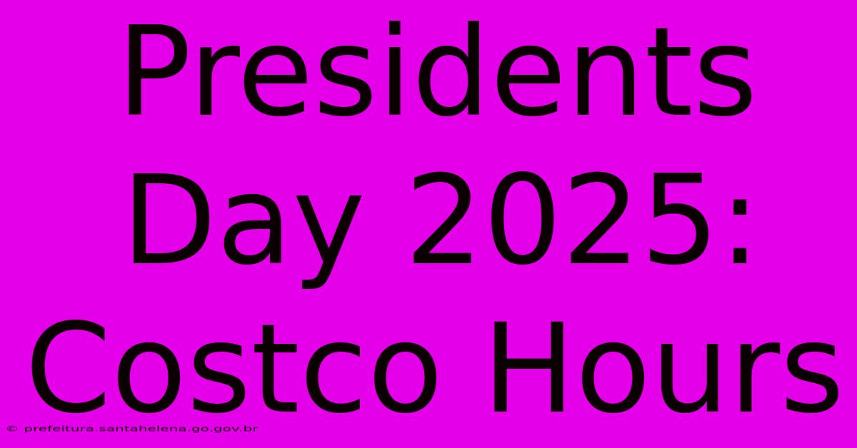 Presidents Day 2025: Costco Hours Presidents Day 2025: Costco Hours