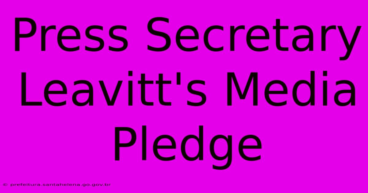 Press Secretary Leavitt's Media Pledge