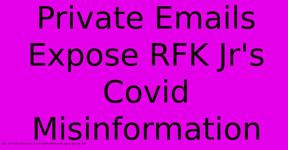 Private Emails Expose RFK Jr's Covid Misinformation