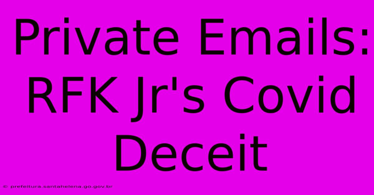 Private Emails: RFK Jr's Covid Deceit