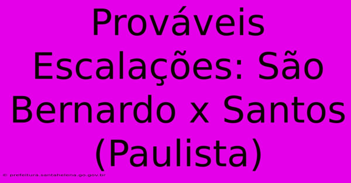 Prováveis Escalações: São Bernardo X Santos (Paulista)