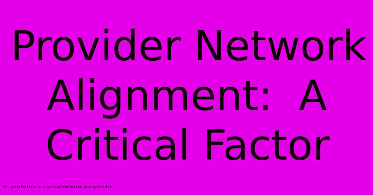 Provider Network Alignment:  A Critical Factor