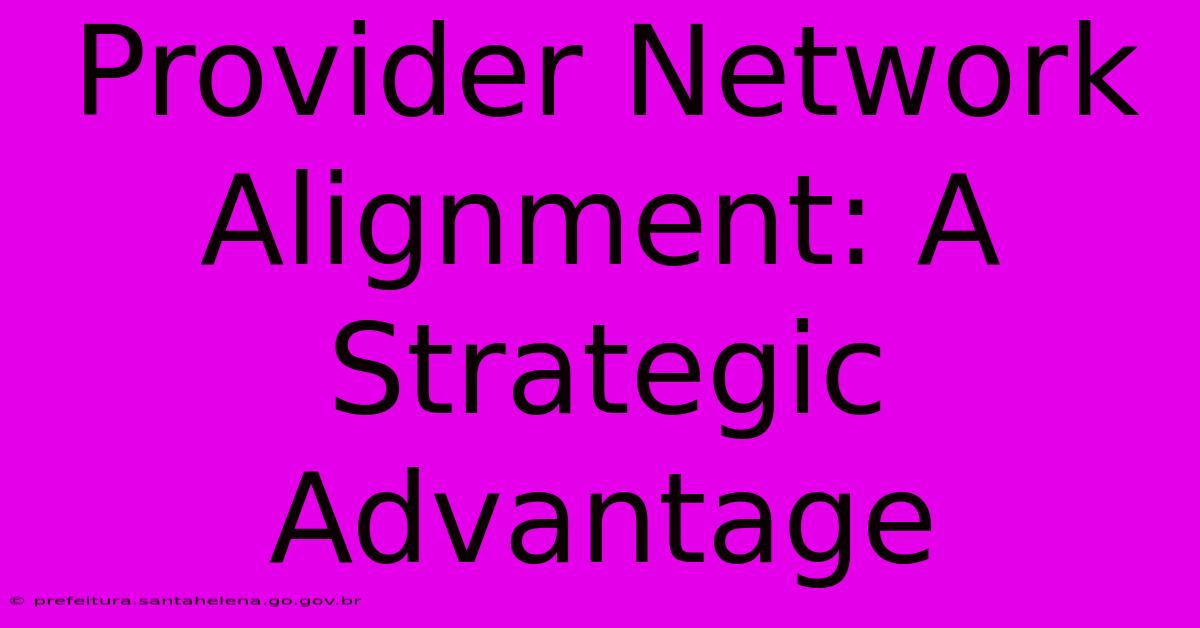 Provider Network Alignment: A Strategic Advantage