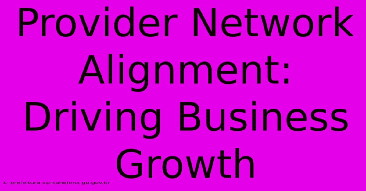 Provider Network Alignment: Driving Business Growth