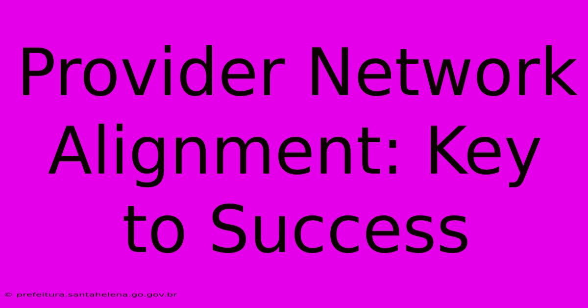 Provider Network Alignment: Key To Success