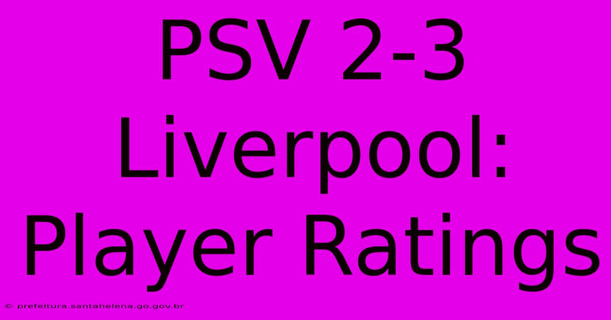 PSV 2-3 Liverpool: Player Ratings