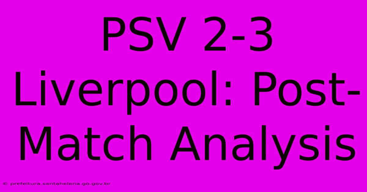 PSV 2-3 Liverpool: Post-Match Analysis