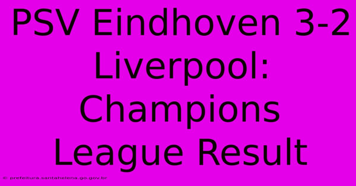 PSV Eindhoven 3-2 Liverpool: Champions League Result