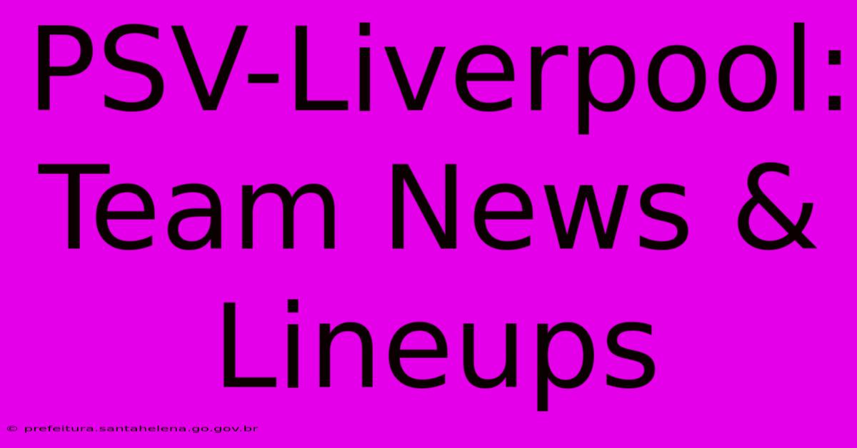 PSV-Liverpool: Team News & Lineups