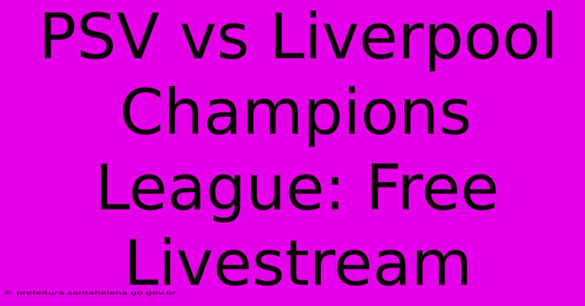 PSV Vs Liverpool Champions League: Free Livestream