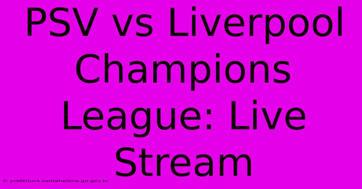 PSV Vs Liverpool Champions League: Live Stream