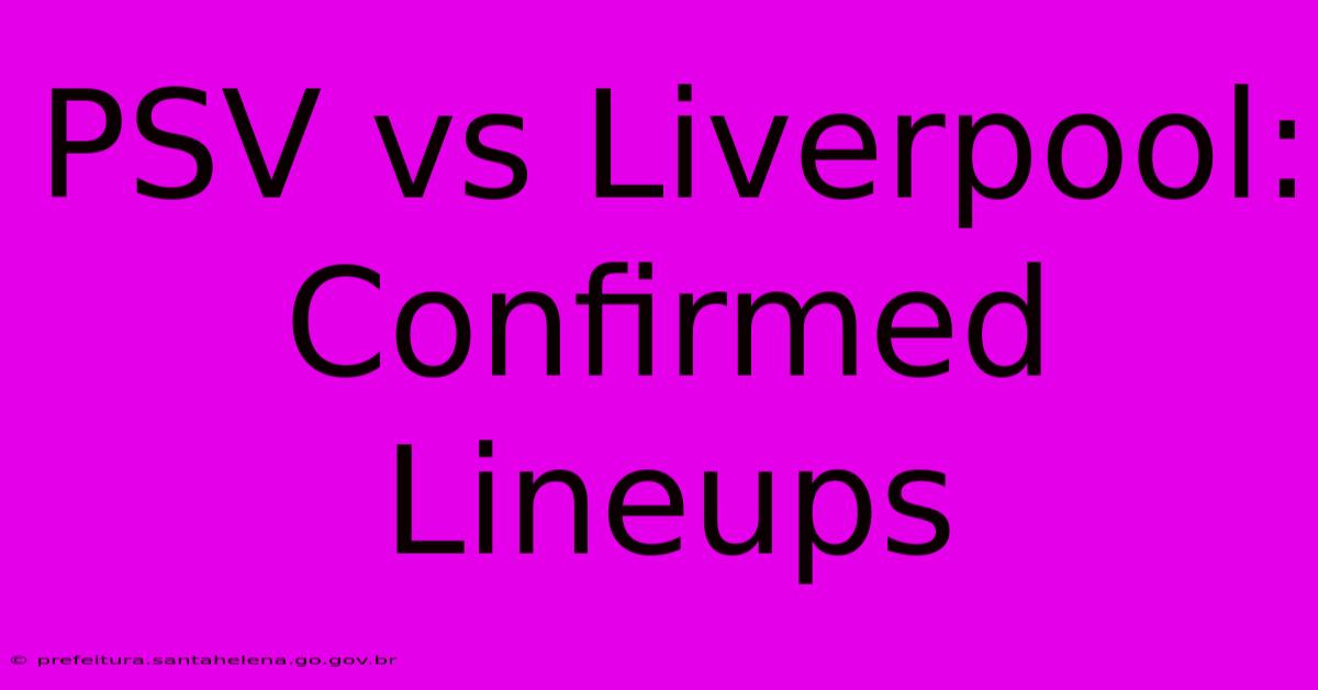 PSV Vs Liverpool: Confirmed Lineups