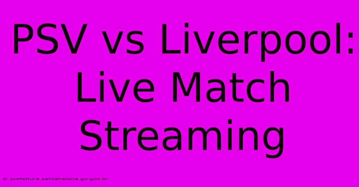 PSV Vs Liverpool: Live Match Streaming