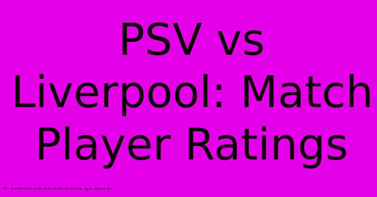 PSV Vs Liverpool: Match Player Ratings