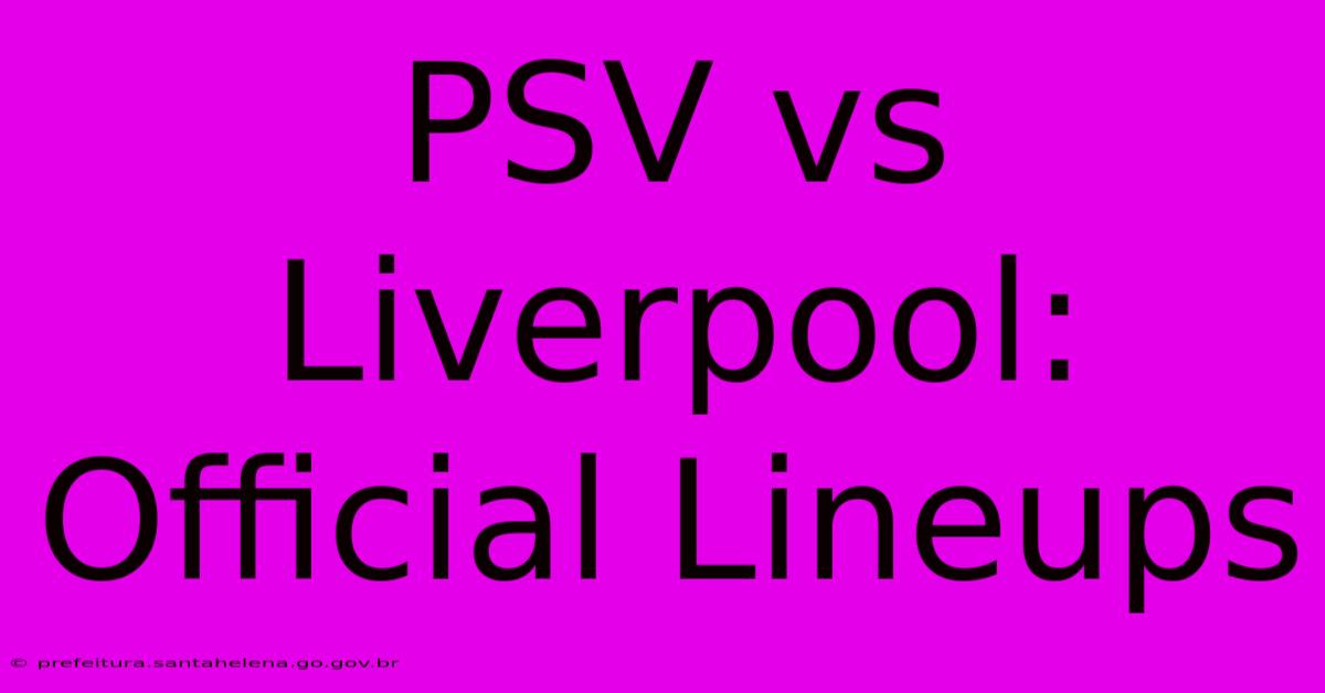 PSV Vs Liverpool: Official Lineups