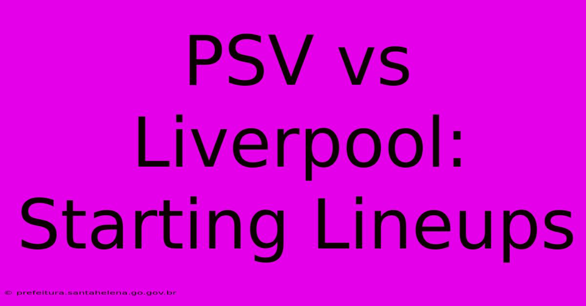 PSV Vs Liverpool: Starting Lineups