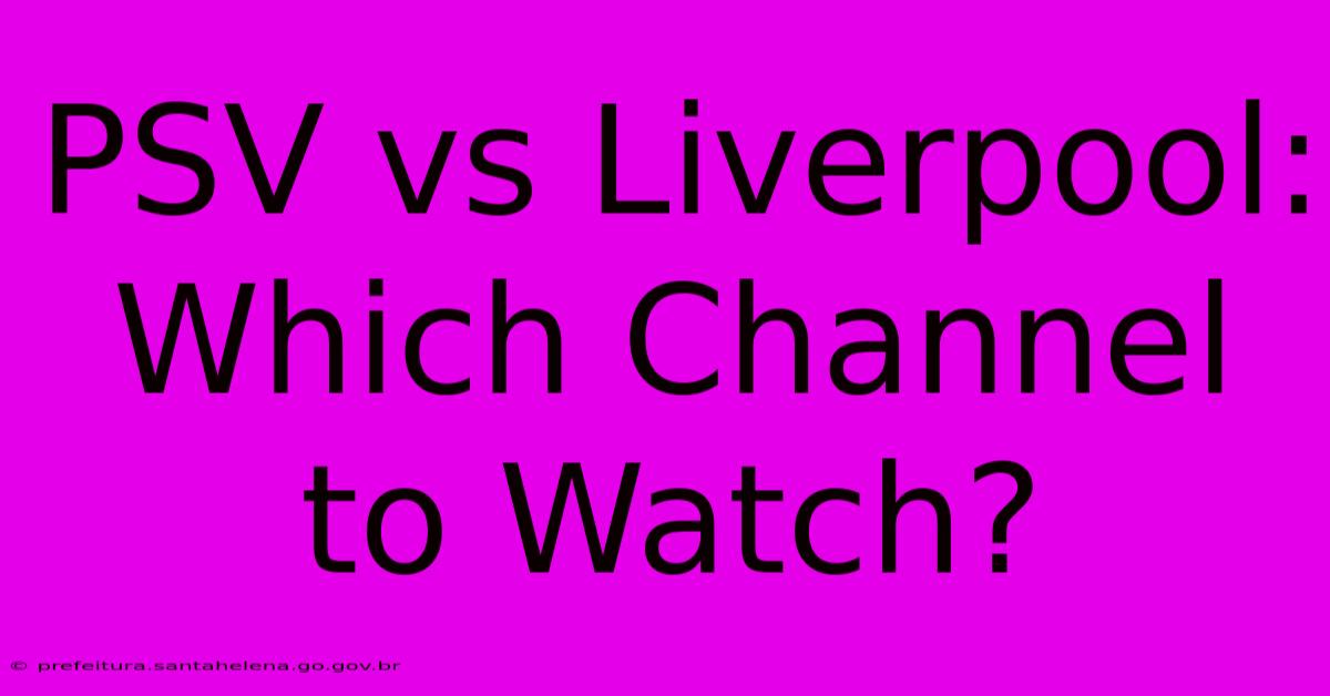 PSV Vs Liverpool: Which Channel To Watch?