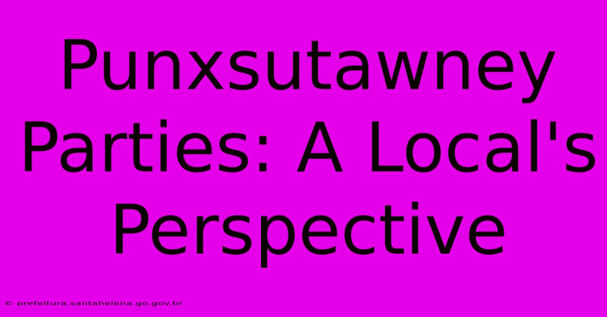 Punxsutawney Parties: A Local's Perspective Punxsutawney Parties: A Local's Perspective