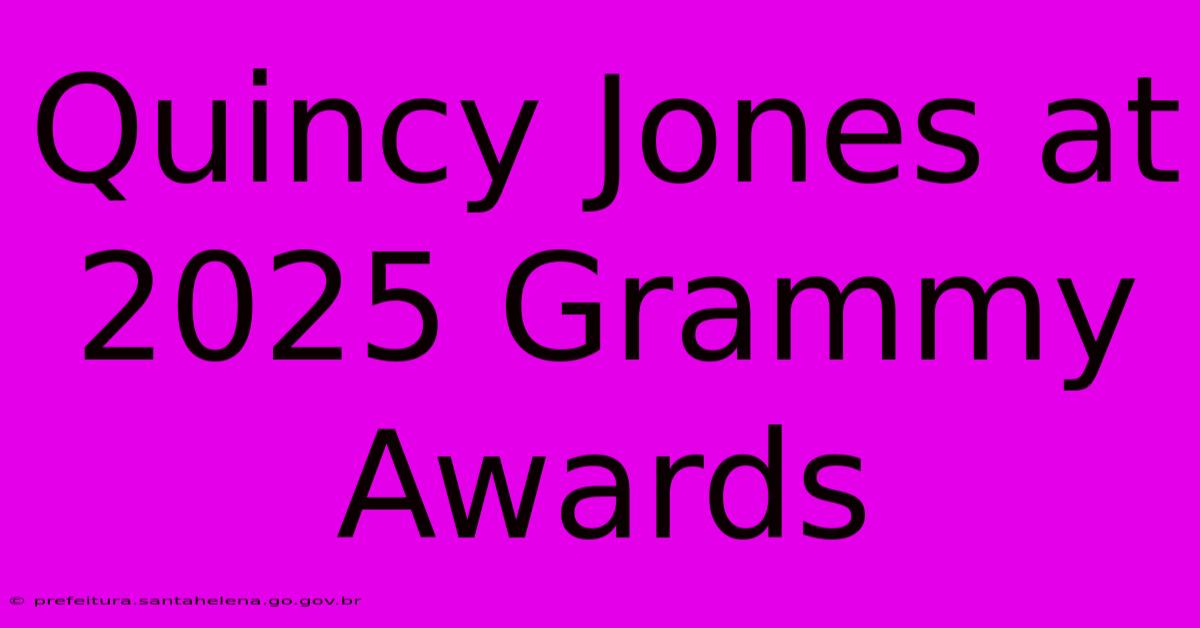 Quincy Jones At 2025 Grammy Awards