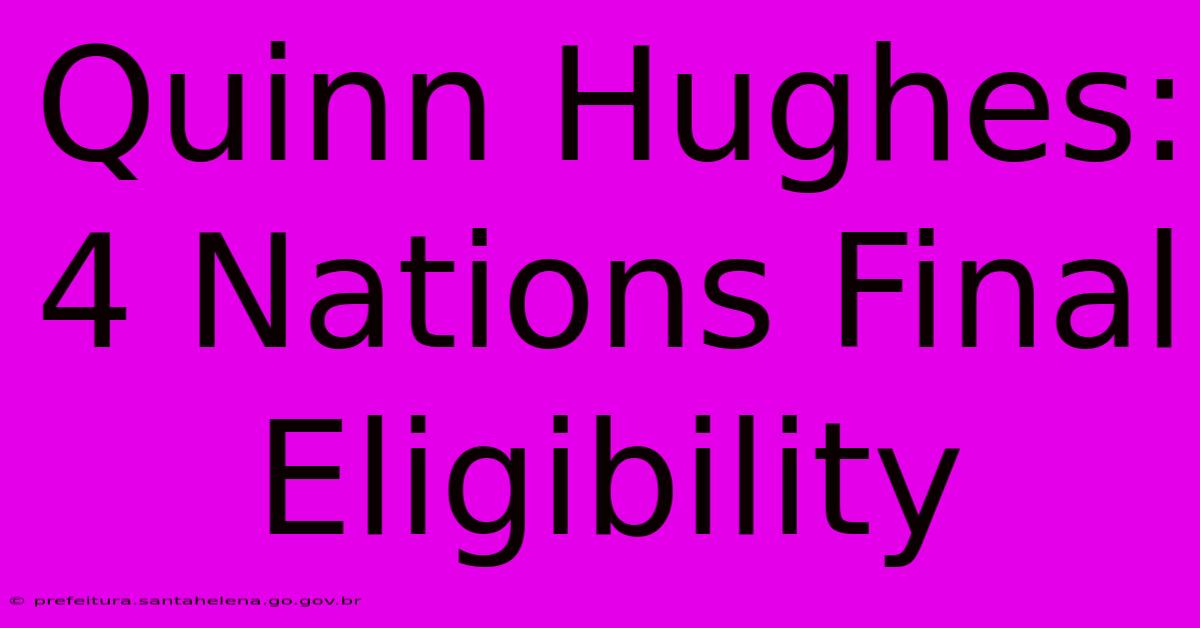 Quinn Hughes: 4 Nations Final Eligibility Quinn Hughes: 4 Nations Final Eligibility
