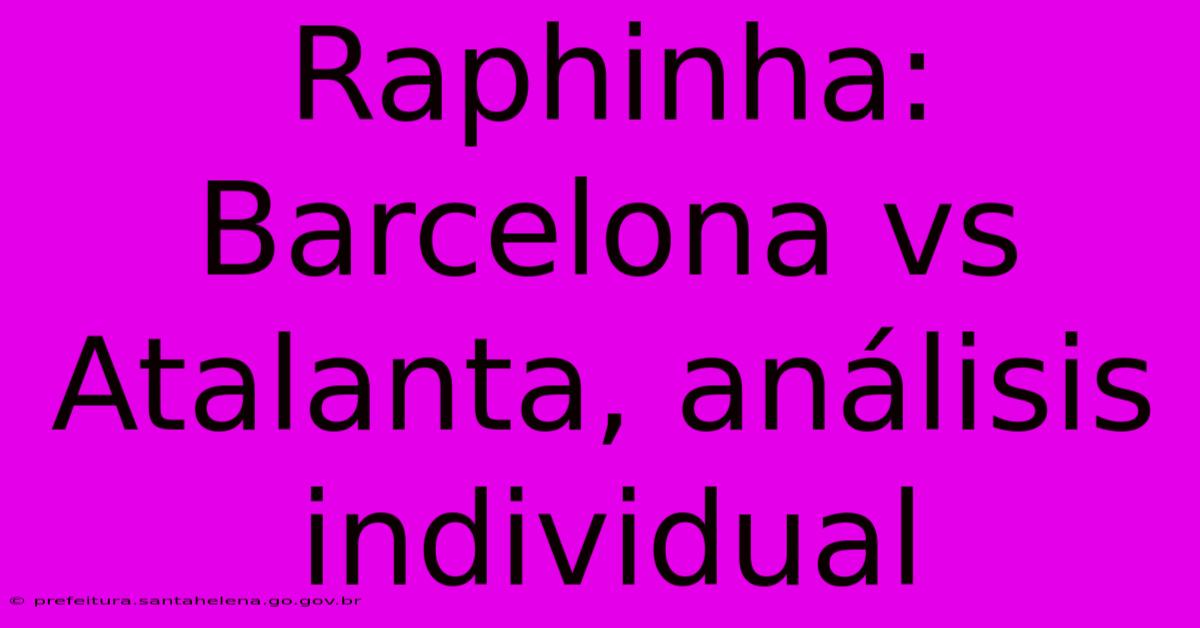 Raphinha: Barcelona Vs Atalanta, Análisis Individual