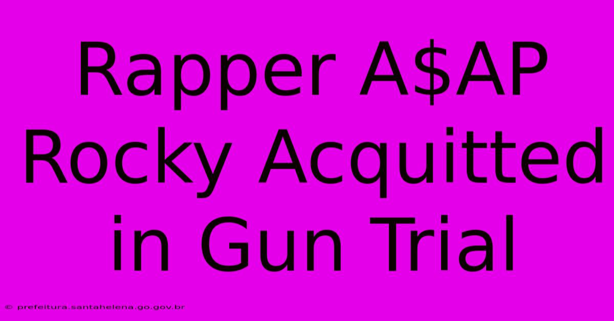 Rapper A$AP Rocky Acquitted In Gun Trial Rapper A$AP Rocky Acquitted In Gun Trial