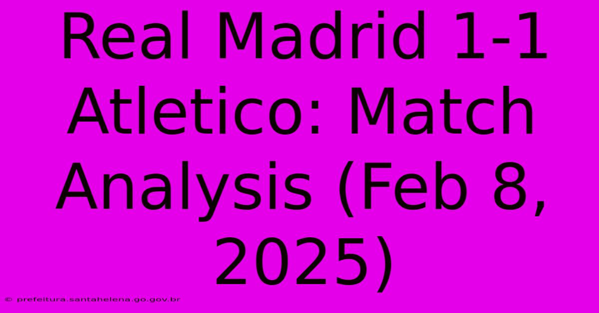 Real Madrid 1-1 Atletico: Match Analysis (Feb 8, 2025) Real Madrid 1-1 Atletico: Match Analysis (Feb 8, 2025)