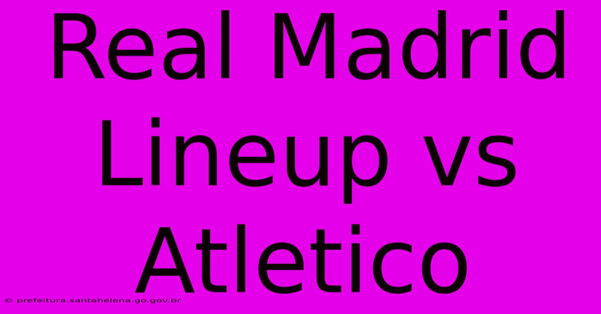 Real Madrid Lineup Vs Atletico Real Madrid Lineup Vs Atletico
