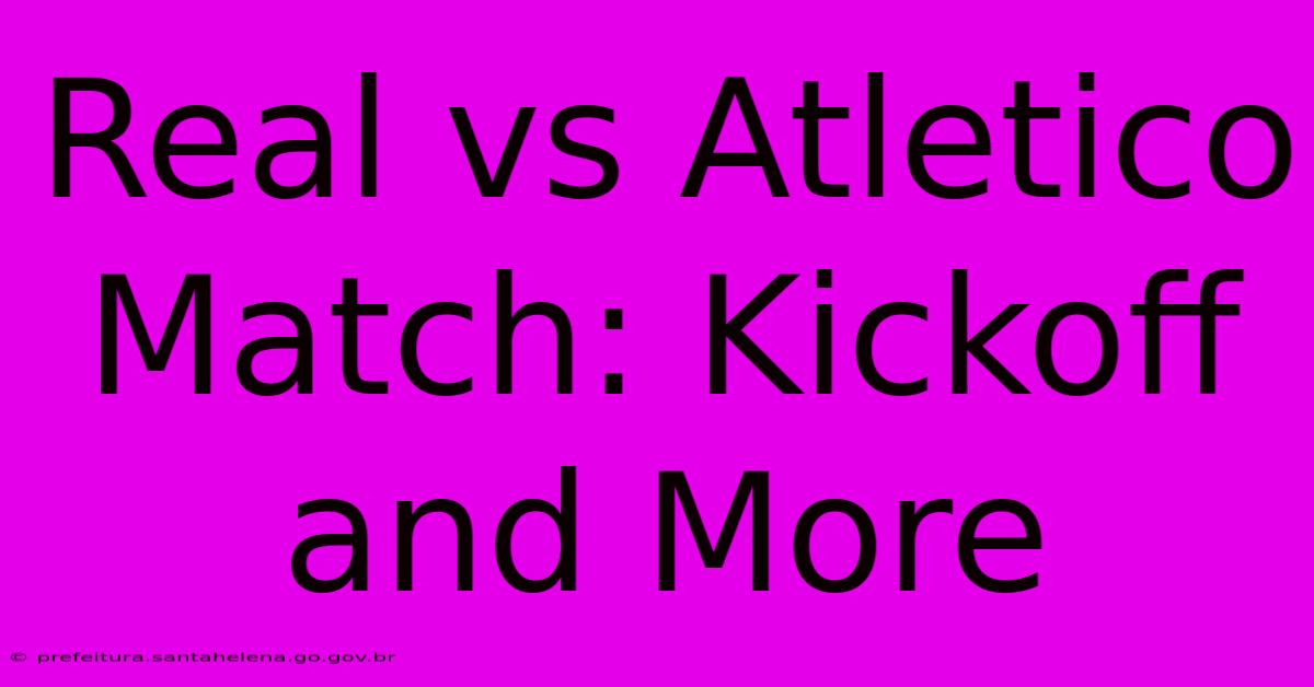 Real Vs Atletico Match: Kickoff And More Real Vs Atletico Match: Kickoff And More