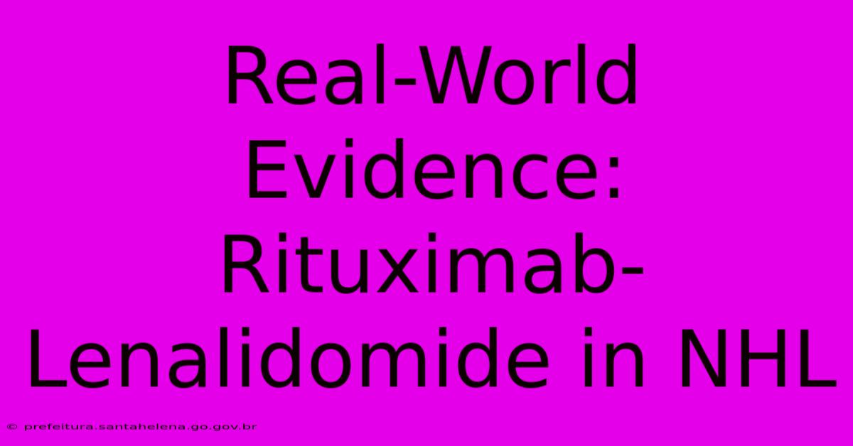 Real-World Evidence: Rituximab-Lenalidomide In NHL Real-World Evidence: Rituximab-Lenalidomide In NHL