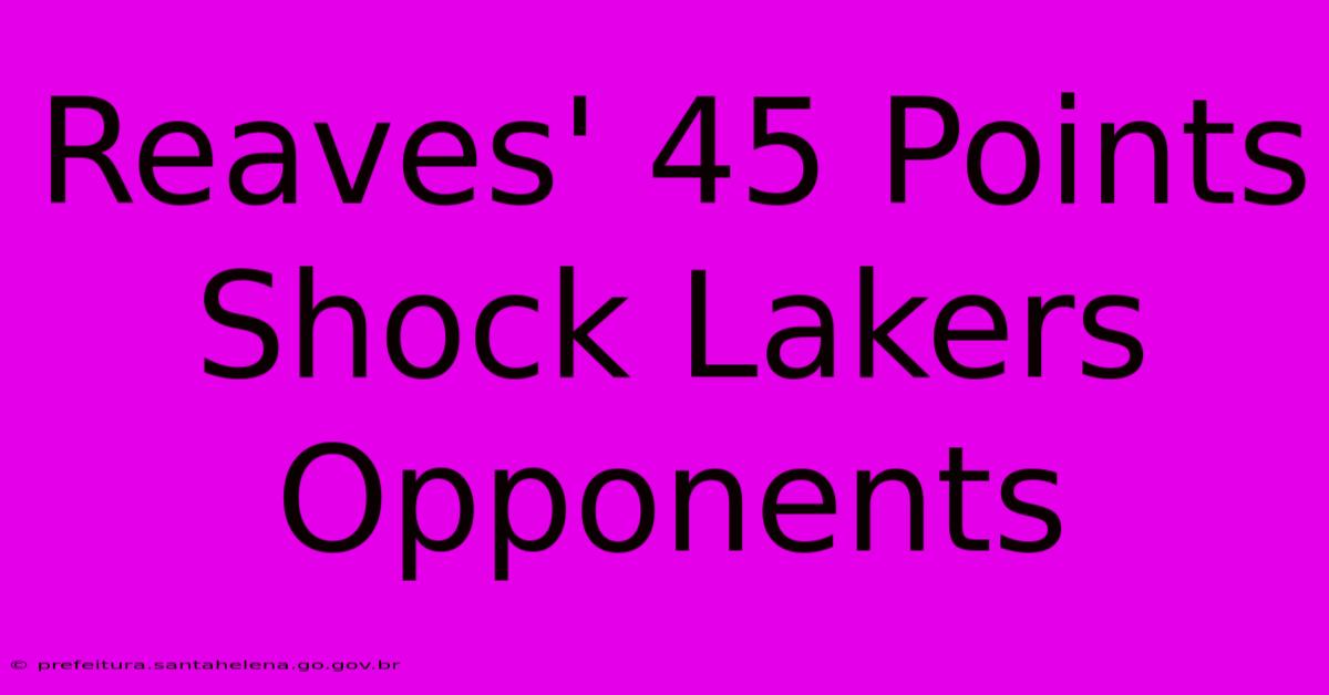 Reaves' 45 Points Shock Lakers Opponents Reaves' 45 Points Shock Lakers Opponents