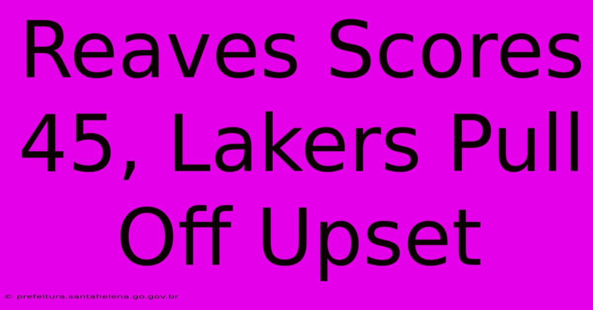 Reaves Scores 45, Lakers Pull Off Upset Reaves Scores 45, Lakers Pull Off Upset