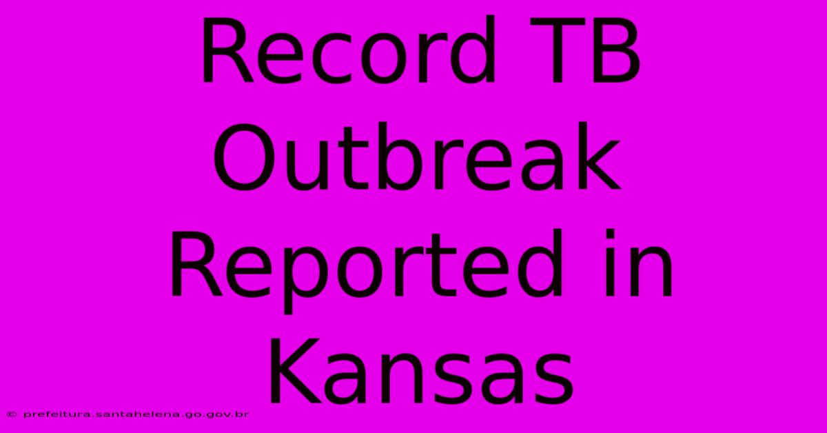 Record TB Outbreak Reported In Kansas