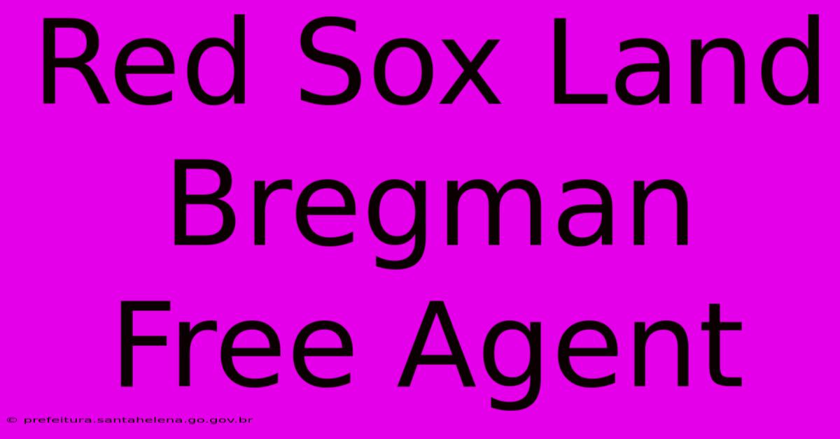 Red Sox Land Bregman Free Agent Red Sox Land Bregman Free Agent