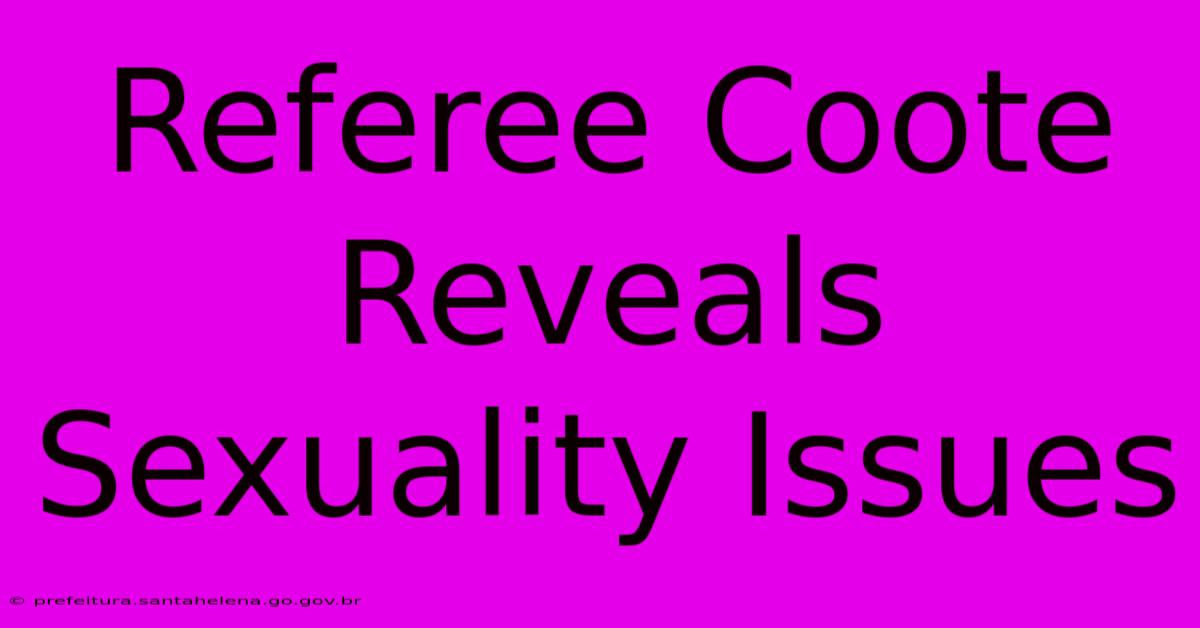 Referee Coote Reveals Sexuality Issues Referee Coote Reveals Sexuality Issues