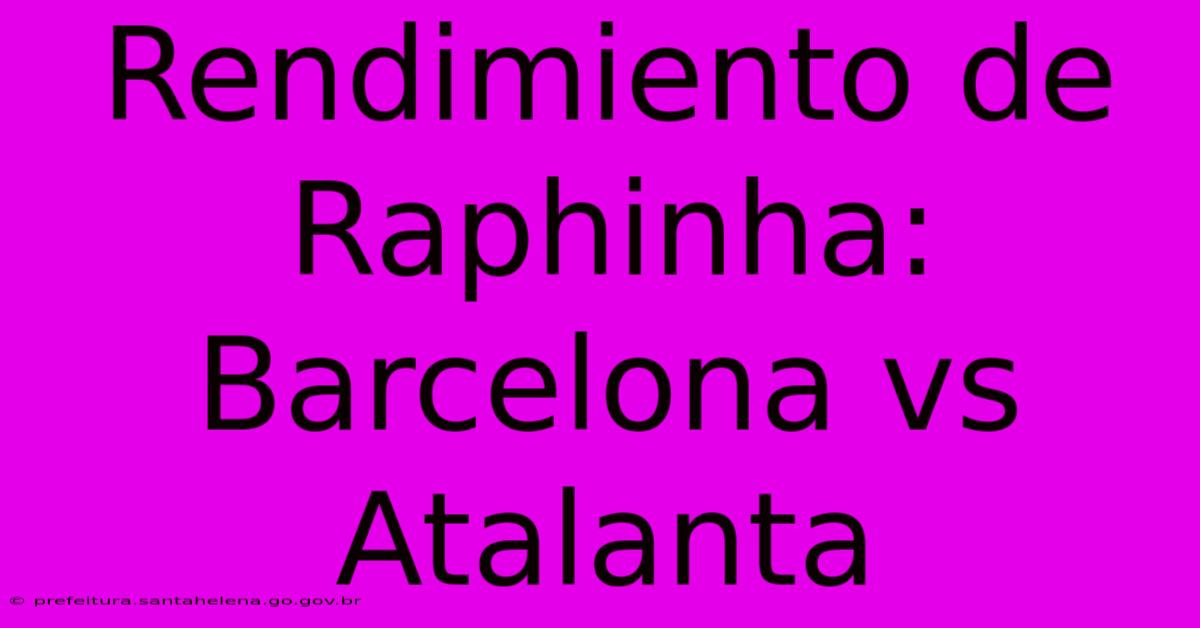 Rendimiento De Raphinha: Barcelona Vs Atalanta