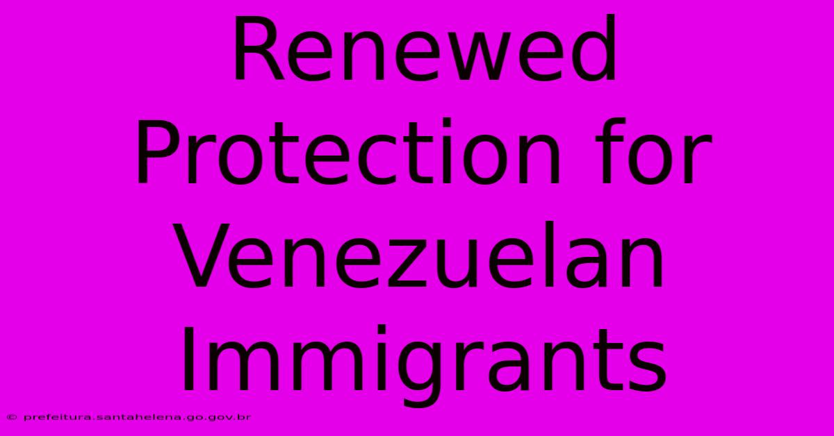 Renewed Protection For Venezuelan Immigrants