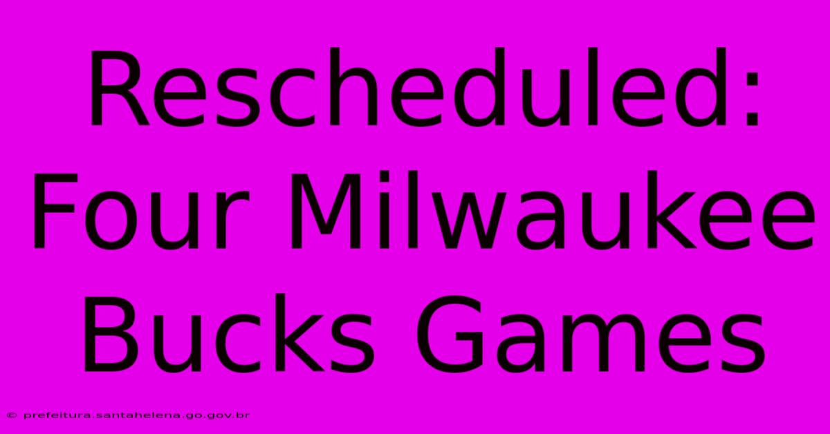 Rescheduled: Four Milwaukee Bucks Games