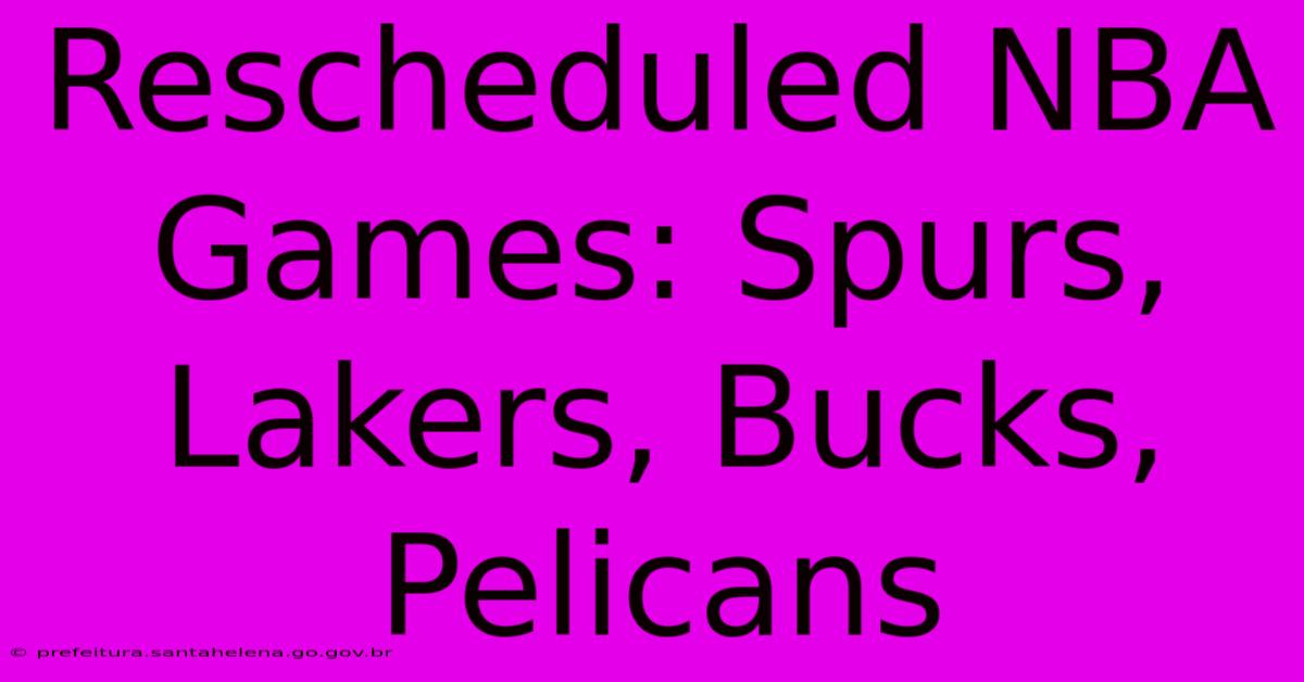 Rescheduled NBA Games: Spurs, Lakers, Bucks, Pelicans