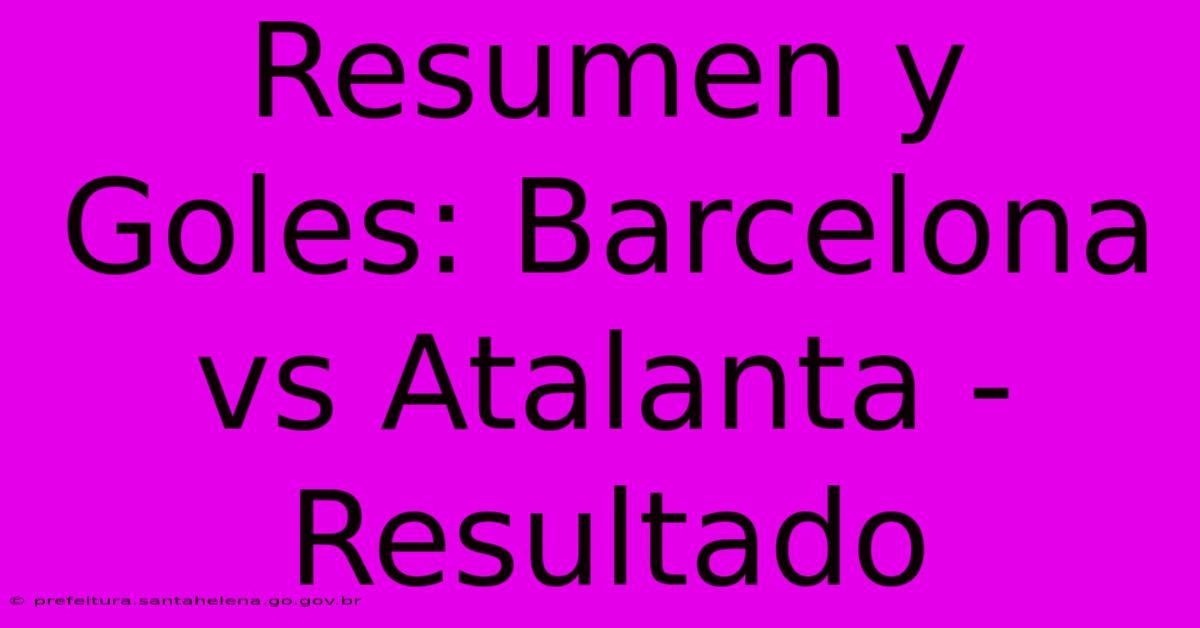 Resumen Y Goles: Barcelona Vs Atalanta - Resultado